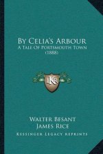 By Celia's Arbour: A Tale Of Portsmouth Town (1888)