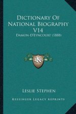 Dictionary Of National Biography V14: Damon-D'Eyncourt (1888)