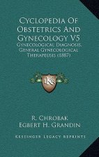 Cyclopedia Of Obstetrics And Gynecology V5: Gynecological Diagnosis, General Gynecological Therapeusis (1887)