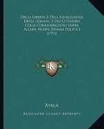 Della Liberta E Dell Eguaglianza Degli Uomini, E Dei Cittadini Colle Considerazioni Sopra Alcuni Nuovi Dommi Politici (1793)