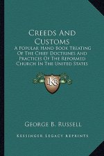 Creeds And Customs: A Popular Hand Book Treating Of The Chief Doctrines And Practices Of The Reformed Church In The United States (1869)