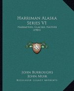 Harriman Alaska Series V1: Narratives, Glacier, Natives (1901)
