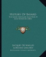 History Of Bayard: The Good Chevalier Sans Peur Et Sans Reproche (1883)