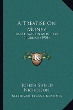 A Treatise On Money: And Essays On Monetary Problems (1901)