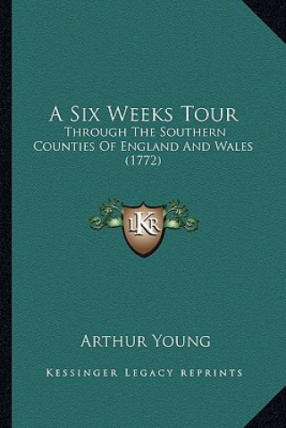 A Six Weeks Tour: Through The Southern Counties Of England And Wales (1772)