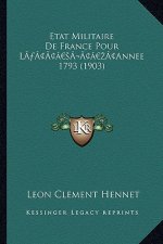 Etat Militaire de France Pour La Acentsacentsa A-Acentsa Acentsannee 1793 (1903)