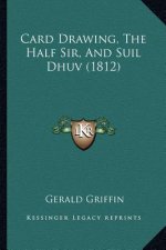 Card Drawing, The Half Sir, And Suil Dhuv (1812)