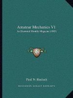 Amateur Mechanics V1: An Illustrated Monthly Magazine (1883)