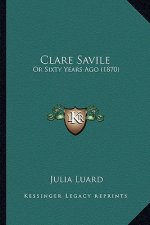 Clare Savile: Or Sixty Years Ago (1870)
