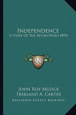 Independence: A Story Of The Revolution (1893)