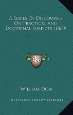 A Series Of Discourses On Practical And Doctrinal Subjects (1860)