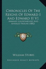 Chronicles Of The Reigns Of Edward I And Edward II V1: Annales Londonienses And Annales Paulini (1882)