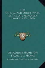 The Official And Other Papers Of The Late Alexander Hamilton V1 (1842)