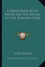 A Paraphrase With Notes On The Epistle To The Romans (1746)