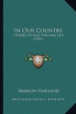 In Our Country: Stories Of Old Virginia Life (1901)