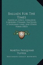Ballads for the Times: American Lyrics, Geraldine, a Modern Pyramid, Hactenus, a Thousand Lines, and Other Poems (1853)