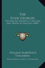 The Four Georges: The English Humorists, Sketches And Travels In England (1889)