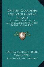British Columbia And Vancouver's Island: Also An Account Of The Manners And Customs Of The Native Indians (1863)