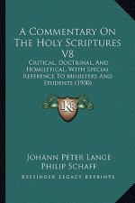 A Commentary On The Holy Scriptures V8: Critical, Doctrinal, And Homiletical, With Special Reference To Ministers And Students (1900)