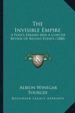 The Invisible Empire: A Fool's Errand And A Concise Review Of Recent Events (1880)