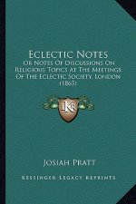 Eclectic Notes: Or Notes Of Discussions On Religious Topics At The Meetings Of The Eclectic Society, London (1865)