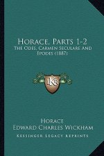 Horace, Parts 1-2: The Odes, Carmen Seculare And Epodes (1887)