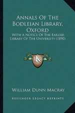 Annals Of The Bodleian Library, Oxford: With A Notice Of The Earlier Library Of The University (1890)