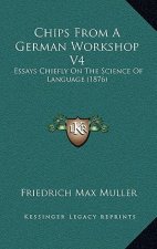 Chips from a German Workshop V4: Essays Chiefly on the Science of Language (1876)
