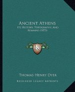 Ancient Athens: Its History, Topography, And Remains (1873)