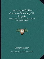 An Account Of The Crustacea Of Norway V2, Isopoda: With Short Descriptions And Figures Of All The Species (1899)