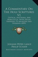 A Commentary On The Holy Scriptures V1: Critical, Doctrinal, And Homiletical, With Special Reference To Ministers And Students (1899)