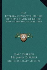 The Literary Character, Or The History Of Men Of Genius: And Literary Miscellanies (1881)