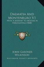 Dalmatia And Montenegro V1: With A Journey To Mostar In Herzegovina (1848)