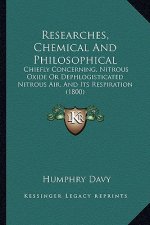 Researches, Chemical And Philosophical: Chiefly Concerning, Nitrous Oxide Or Dephlogisticated Nitrous Air, And Its Respiration (1800)