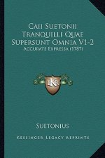 Caii Suetonii Tranquilli Quae Supersunt Omnia V1-2: Accurate Expressa (1787)
