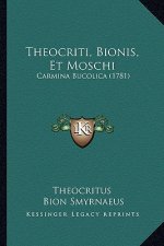 Theocriti, Bionis, Et Moschi: Carmina Bucolica (1781)
