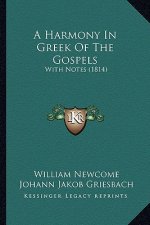 A Harmony In Greek Of The Gospels: With Notes (1814)