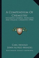 A Compendium Of Chemistry: Including General, Inorganic, And Organic Chemistry (1904)