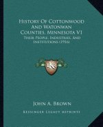 History Of Cottonwood And Watonwan Counties, Minnesota V1: Their People, Industries, And Institutions (1916)