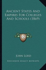 Ancient States And Empires For Colleges And Schools (1869)