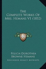 The Complete Works Of Mrs. Hemans V1 (1852)