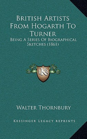 British Artists From Hogarth To Turner: Being A Series Of Biographical Sketches (1861)