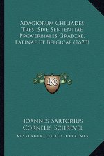 Adagiorum Chiliades Tres, Sive Sententiae Proverbiales Graecae, Latinae Et Belgicae (1670)