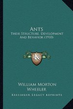 Ants: Their Structure, Development And Behavior (1910)