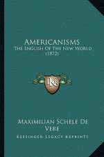 Americanisms: The English Of The New World (1872)