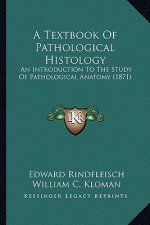 A Textbook Of Pathological Histology: An Introduction To The Study Of Pathological Anatomy (1871)