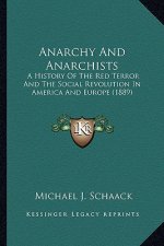 Anarchy And Anarchists: A History Of The Red Terror And The Social Revolution In America And Europe (1889)