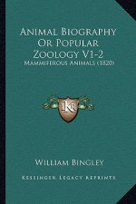 Animal Biography Or Popular Zoology V1-2: Mammiferous Animals (1820)