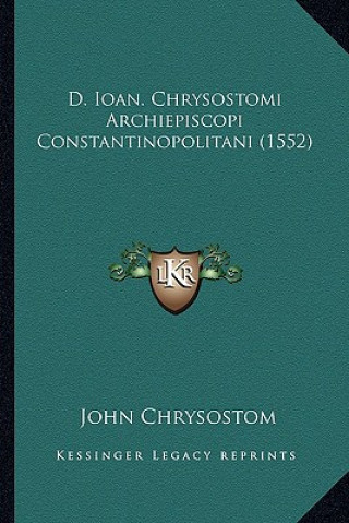 D. Ioan. Chrysostomi Archiepiscopi Constantinopolitani (1552)