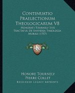 Continuatio Praelectionum Theologicarum V8: Honorati Tournely Sive Tractatus De Universa Theologia Morali (1757)